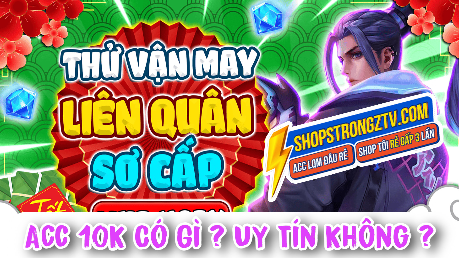 Lần Đầu Mua Acc Liên Quân 10K Shop Srongz Liệu Có Uy Tín Không - Mua Acc 10K Shop Strongz Lừa Đảo
