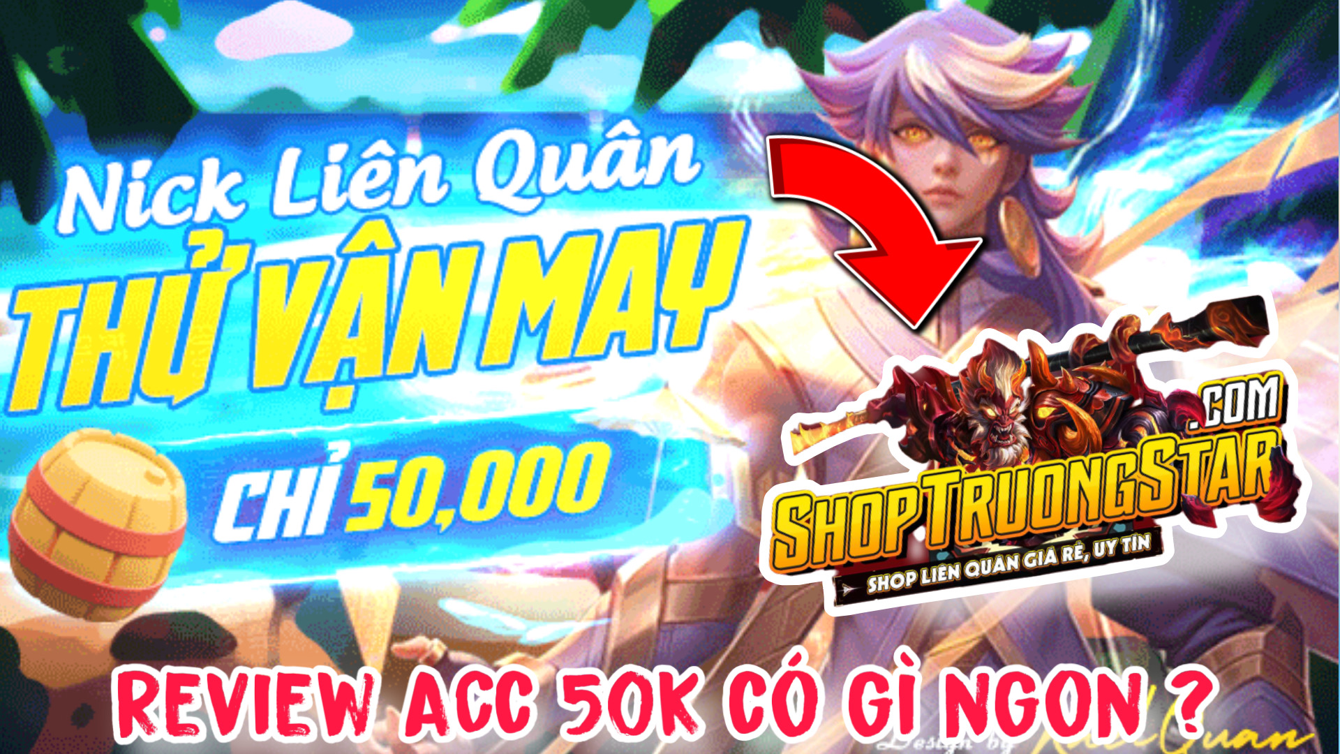 Mua Acc Liên Quân 50K Shop Trưởng Star Có Uy Tín Không ? Review Mua Nick Liên Quân Shop Trưởng Star