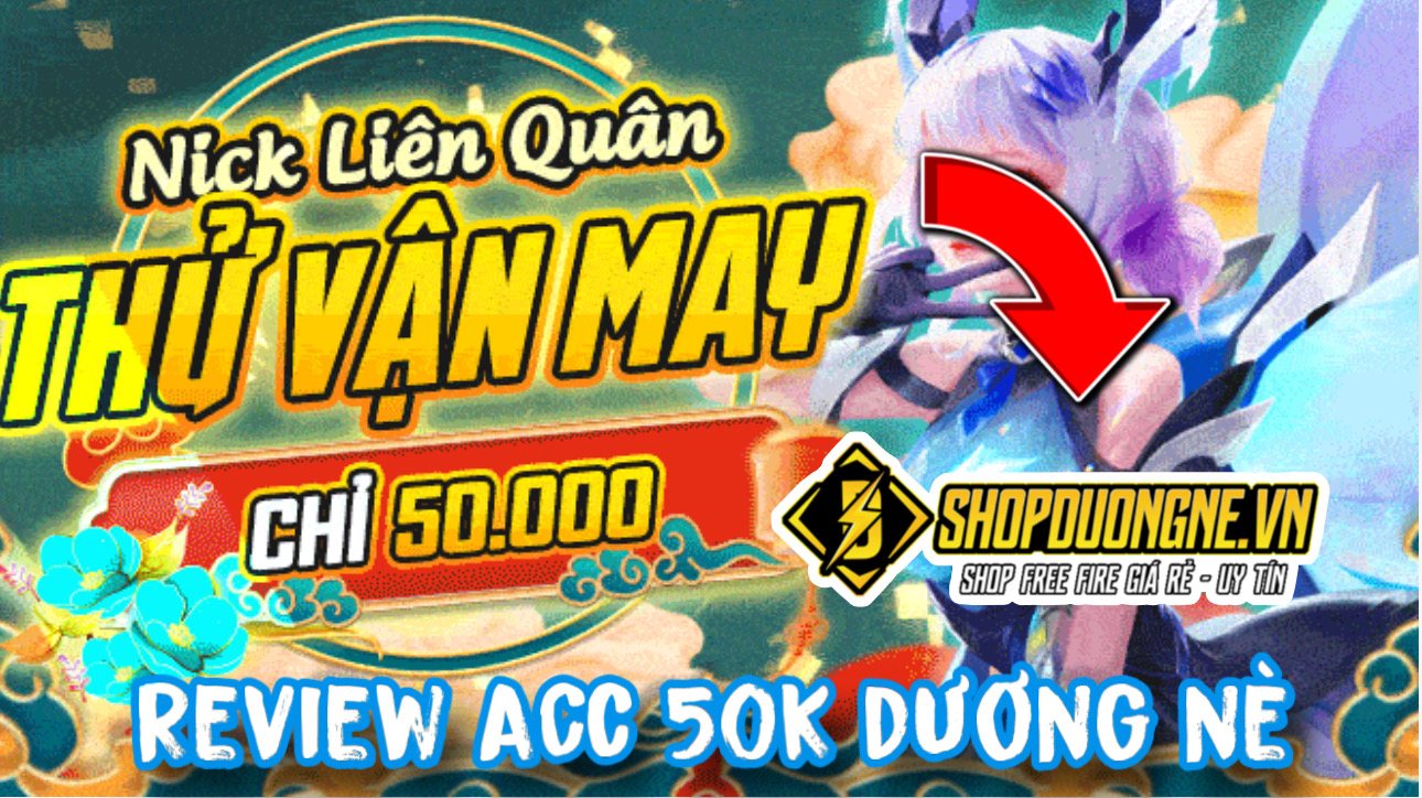 Dùng 50K Mua Acc Shop Dương Nè Và Cái Kết Đắng ? Mua Acc Liên Quân Shop Dương Nè Có Uy Tín ?