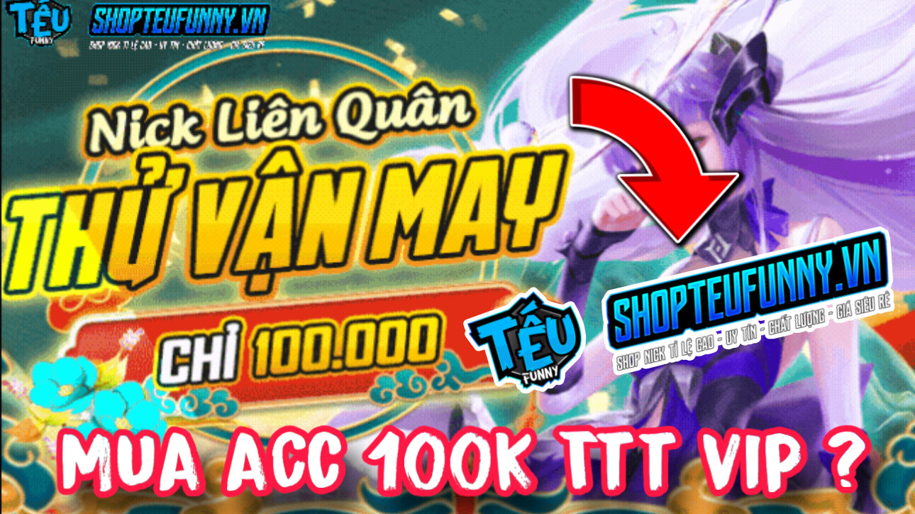 Mua Acc 100K Shop Tếu Funny Có Gì Ngon ? Tặng Acc Liên Quân Siêu Vip Mới Nhất 2025 | Mua Acc Shop Tếu Funny